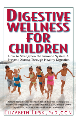 Healing Our Children: How to Strengthen the Immune System & Prevent Disease Through Healthy Digestion - Lipski, Elizabeth