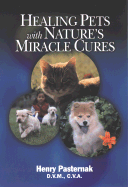 Healing Pets with Nature's Miracle Cures - Pasternak, Henry, D.V.M.