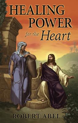 Healing Power for the Heart - Abel, Robert, Jr.