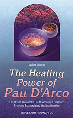 Healing Power of Pau d'Arco - Luebeck, Walter