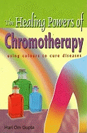 Healing Powers of Chromotherapy: Using Colours to Cure Diseases