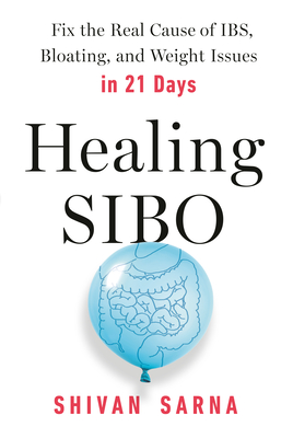 Healing Sibo: Fix the Real Cause of Ibs, Bloating, and Weight Issues in 21 Days - Sarna, Shivan