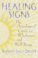 Healing Signs: The Astrological Guide to Wholeness and Well Being