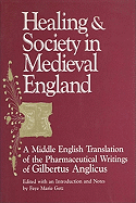 Healing & Society/Medieval England: A Middle English Translation of the Pharmaceutical Writings of Gilbertus Anglicus