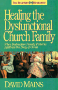 Healing the Dysfunctional Church Family - Mains, David