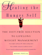 Healing the Hungry Self: The Diet-Free Solution to Lifelong Weight Management - Price, Deirdra, and Price, Dierdra