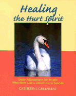 Healing the Hurt Spirit: Daily Affirmations for People Who Have Lost a Loved One to Suicide - Greenleaf, Catherine