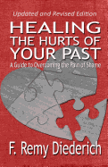 Healing the Hurts of Your Past: A Guide to Overcoming the Pain of Shame