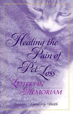 Healing the Pain of Pet Loss - Smith, Kimberly, and Smith, Kymberly (Editor)