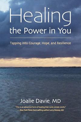 Healing the Power in You: Tapping into Courage, Hope, and Resilience - Davie, Joalie