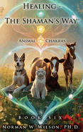 Healing - The Shaman's Way - Book 6 - Animal Chakras