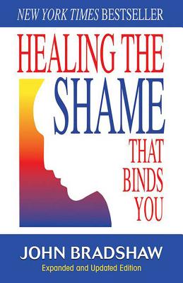 Healing the Shame That Binds You: Recovery Classics Edition - Bradshaw, John