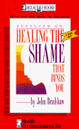 Healing the Shame That Binds You - Bradshaw, John E