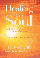 Healing the Soul: An Intuitive Md's Prescription for Health and Wholeness