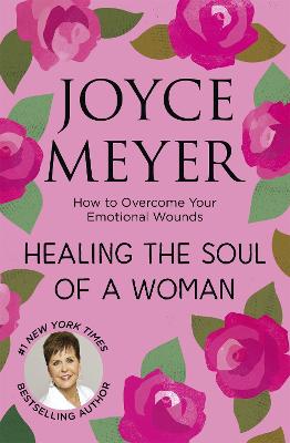 Healing the Soul of a Woman: How to overcome your emotional wounds - Meyer, Joyce