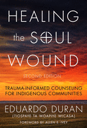 Healing the Soul Wound: Trauma-Informed Counseling for Indigenous Communities