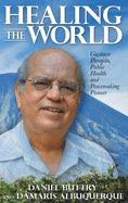 Healing the World: Gustavo Paraj?n, Public Health and Peacemaking Pioneer