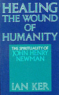 Healing the Wound of Humanity: The Spirituality of John Henry Newman