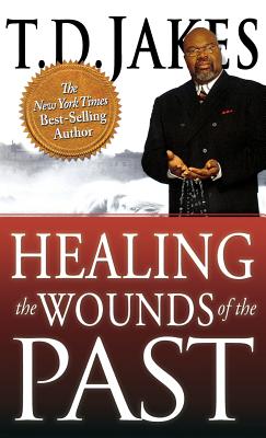 Healing the Wounds of the Past - Jakes, T D