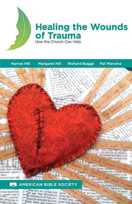 Healing the Wounds of Trauma: How the Church Can Help, North American Edition - Hill, Harriet, and Hill, Margaret, and Bagge, Dick