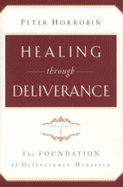 Healing Through Deliverance: Foundation of Deliverance Ministry