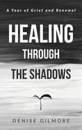 Healing Through the Shadows: A Year of Grief and Renewal