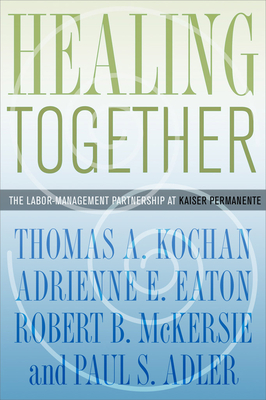 Healing Together - Kochan, Thomas A, and Eaton, Adrienne E, and McKersie, Robert B