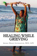 Healing While Grieving: A Spiritual Therapeutic Approach Through the Journey of Grief