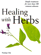 Healing with Herbs: Simple Treatments for More Than 100 Common Ailments - Ody, Penelope