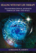 Healing with Past Life Therapy: Transformational Journeys Through Time and Space