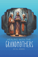 Healing with the Grandmothers: Healing Your Soul