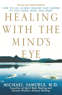 Healing with the Mind's Eye: How to Use Guided Imagery and Visions to Heal Body, Mind, and Spirit
