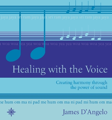 Healing with the Voice - D'Angelo, James, Ph.D.