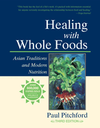 Healing with Whole Foods, Third Edition: Asian Traditions and Modern Nutrition--Your Holistic Guide to Healing Body and Mind Through Food and Nutrition