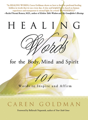 Healing Words for the Body, Mind, and Spirit: 101 Words to Inspire and Affirm - Goldman, Caren