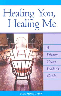 Healing You, Healing Me: A Divorce Group Leader's Guide - McWade, Micki, Msw