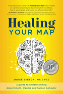 Healing Your Map: A Guide to Understanding Discernment, Trauma and Human Behavior