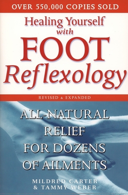 Healing Yourself with Foot Reflexology, Revised and Expanded: All-Natural Relief for Dozens of Ailments - Carter, Mildred, and Weber, Tammy