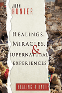 Healings, Miracles, and Supernatural Experiences: Healing 4 Haiti