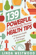 Health (4th Edition): 139 Powerful & Scientifically Proven Health Tips to Boost Your Health, Shed Pounds & Live Longer!