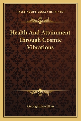 Health And Attainment Through Cosmic Vibrations - Llewellyn, George