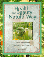 Health and Beauty the Natural Way: Simple, Safe Recipes for All Your Health and Beauty Needs - Purchon, Nerys