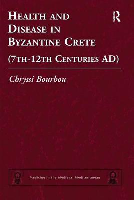 Health and Disease in Byzantine Crete (7th-12th centuries AD) - Bourbou, Chryssi