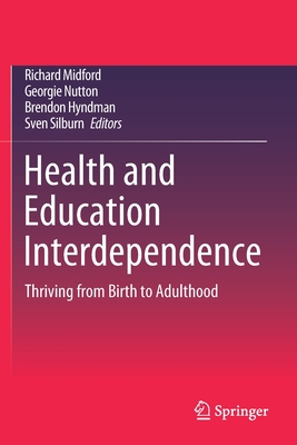 Health and Education Interdependence: Thriving from Birth to Adulthood - Midford, Richard (Editor), and Nutton, Georgie (Editor), and Hyndman, Brendon (Editor)