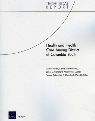 Health and Health Care Among District of Columbia Youth - Chandra, Anita, and Gresenz, Carole Roan, and Blanchard, Janice C