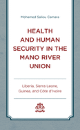 Health and Human Security in the Mano River Union: Liberia, Sierra Leone, Guinea, and C?te d'Ivoire