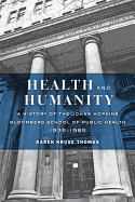 Health and Humanity: A History of the Johns Hopkins Bloomberg School of Public Health, 1935-1985