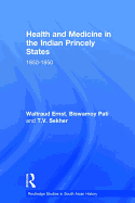 Health and Medicine in the Indian Princely States: 1850-1950