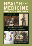 Health and Medicine Through History: From Ancient Practices to 21st-Century Innovations [3 Volumes]