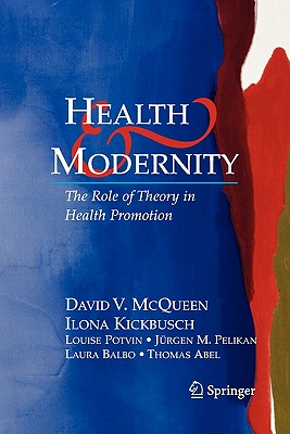 Health and Modernity: The Role of Theory in Health Promotion - McQueen, David V., and Kickbusch, Ilona, and Potvin, Louise